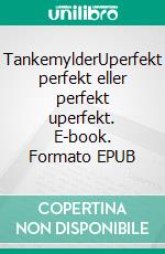 TankemylderUperfekt perfekt eller perfekt uperfekt. E-book. Formato EPUB