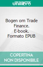 Bogen om Trade Finance. E-book. Formato EPUB ebook di Kim Sindberg