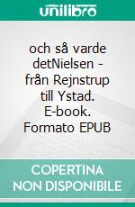 och så varde detNielsen - från Rejnstrup till Ystad. E-book. Formato EPUB ebook