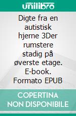 Digte fra en autistisk hjerne 3Der rumstere stadig på øverste etage. E-book. Formato EPUB ebook di martin nørgaard