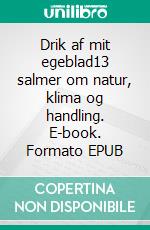Drik af mit egeblad13 salmer om natur, klima og handling. E-book. Formato EPUB ebook
