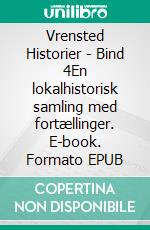 Vrensted Historier - Bind 4En lokalhistorisk samling med fortællinger. E-book. Formato EPUB ebook di Jens Otto Madsen