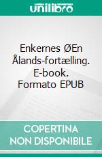 Enkernes ØEn Ålands-fortælling. E-book. Formato EPUB ebook di Unna Hvid