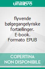 flyvende bølgegangelyriske fortællinger. E-book. Formato EPUB ebook