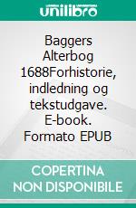 Baggers Alterbog 1688Forhistorie, indledning og tekstudgave. E-book. Formato EPUB ebook