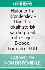 Historier fra Brønderslev - Bind 1En lokalhistorisk samling med fortællinger. E-book. Formato EPUB ebook