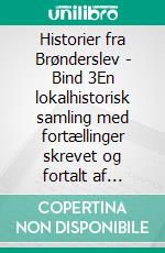 Historier fra Brønderslev - Bind 3En lokalhistorisk samling med fortællinger skrevet og fortalt af personer fra Brønderslev - 1921 til 2021. E-book. Formato EPUB ebook di Jens Otto Madsen