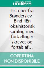 Historier fra Brønderslev - Bind 4En lokalhistorisk samling med fortællinger skrevet og fortalt af personer fra Brønderslev - 1921 til 2021. E-book. Formato EPUB ebook