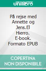 På rejse med Annette og Jens.El Hierro. E-book. Formato EPUB ebook