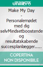 Make My Day - Personalemødet med dig selvMindsetboostende og resultatskabende succesplanlægger.. E-book. Formato EPUB ebook