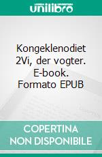 Kongeklenodiet 2Vi, der vogter. E-book. Formato EPUB ebook