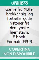 Gamle fru Møller brokker sig- og fortæller gode historier fra den fynske hjemstavn. E-book. Formato EPUB