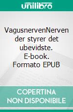 VagusnervenNerven der styrer det ubevidste. E-book. Formato EPUB