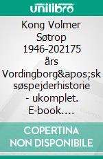 Kong Volmer Søtrop 1946-202175 års Vordingborg'sk søspejderhistorie - ukomplet. E-book. Formato EPUB ebook