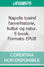 Napolis tusind farverhistorie, kultur og natur. E-book. Formato EPUB ebook