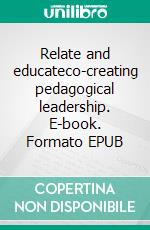 Relate and educateco-creating pedagogical leadership. E-book. Formato EPUB ebook