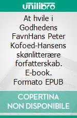 At hvile i Godhedens FavnHans Peter Kofoed-Hansens skønlitterære forfatterskab. E-book. Formato EPUB ebook