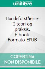 Hundeforståelse- I teori og praksis. E-book. Formato EPUB ebook