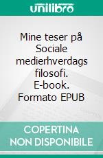 Mine teser på Sociale medierhverdags filosofi. E-book. Formato EPUB ebook