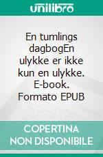 En tumlings dagbogEn ulykke er ikke kun en ulykke. E-book. Formato EPUB ebook