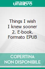 Things I wish I knew sooner 2. E-book. Formato EPUB