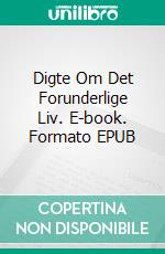 Digte Om Det Forunderlige Liv. E-book. Formato EPUB ebook