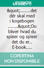".......det dér skal med i kogebogen ......."Du bliver hvad du spiser og spiser det du er.. E-book. Formato EPUB ebook