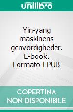 Yin-yang maskinens genvordigheder. E-book. Formato EPUB ebook
