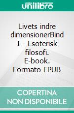 Livets indre dimensionerBind 1 - Esoterisk filosofi. E-book. Formato EPUB ebook