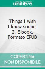 Things I wish I knew sooner 3. E-book. Formato EPUB ebook