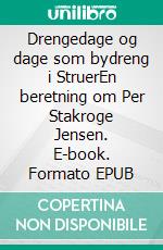 Drengedage og dage som bydreng i StruerEn beretning om Per Stakroge Jensen. E-book. Formato EPUB ebook