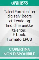TalentFormlenLær dig selv bedre at kende og find dine unikke talenter. E-book. Formato EPUB ebook