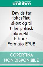 Davids far jokesPlat, skørt og til tider politisk ukorrekt. E-book. Formato EPUB ebook