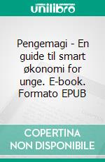 Pengemagi - En guide til smart økonomi for unge. E-book. Formato EPUB ebook