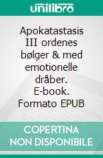 Apokatastasis III ordenes bølger & med emotionelle dråber. E-book. Formato EPUB ebook