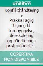 Konflikthåndtering i PraksisFaglig tilgang til forebyggelse, deeskalering og håndtering i professionelle miljøer. E-book. Formato EPUB ebook