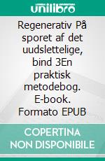 Regenerativ På sporet af det uudslettelige, bind 3En praktisk metodebog. E-book. Formato EPUB ebook