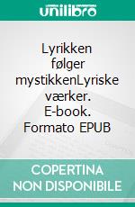 Lyrikken følger mystikkenLyriske værker. E-book. Formato EPUB ebook