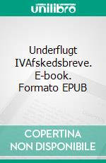 Underflugt IVAfskedsbreve. E-book. Formato EPUB ebook