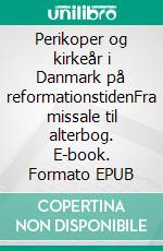 Perikoper og kirkeår i Danmark på reformationstidenFra missale til alterbog. E-book. Formato EPUB ebook