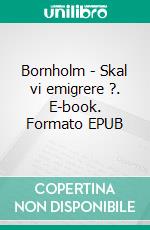 Bornholm - Skal vi emigrere ?. E-book. Formato EPUB ebook