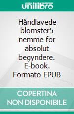 Håndlavede blomster5 nemme for absolut begyndere. E-book. Formato EPUB ebook