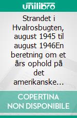 Strandet i Hvalrosbugten, august 1945 til august 1946En beretning om et års ophold på det amerikanske luftvåbens fremskudte vejrstation i Hvalrosbugten, Scoresby Sund, Grønland. E-book. Formato EPUB ebook