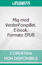 Mig mod VerdenForspillet. E-book. Formato EPUB ebook