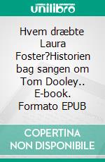 Hvem dræbte Laura Foster?Historien bag sangen om Tom Dooley.. E-book. Formato EPUB ebook