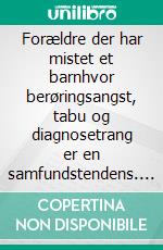 Forældre der har mistet et barnhvor berøringsangst, tabu og diagnosetrang er en samfundstendens. E-book. Formato EPUB ebook