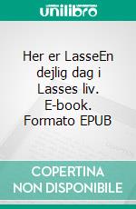 Her er LasseEn dejlig dag i Lasses liv. E-book. Formato EPUB ebook