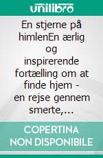 En stjerne på himlenEn ærlig og inspirerende fortælling om at finde hjem - en rejse gennem smerte, relationer og indre forvandling.. E-book. Formato EPUB ebook