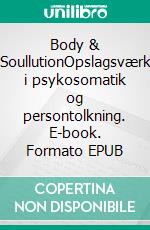 Body & SoullutionOpslagsværk i psykosomatik og persontolkning. E-book. Formato EPUB ebook