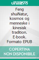 Feng shuiNatur, kosmos og menneske i kinesisk tradition. E-book. Formato EPUB ebook